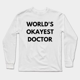 World's okayest doctor Long Sleeve T-Shirt